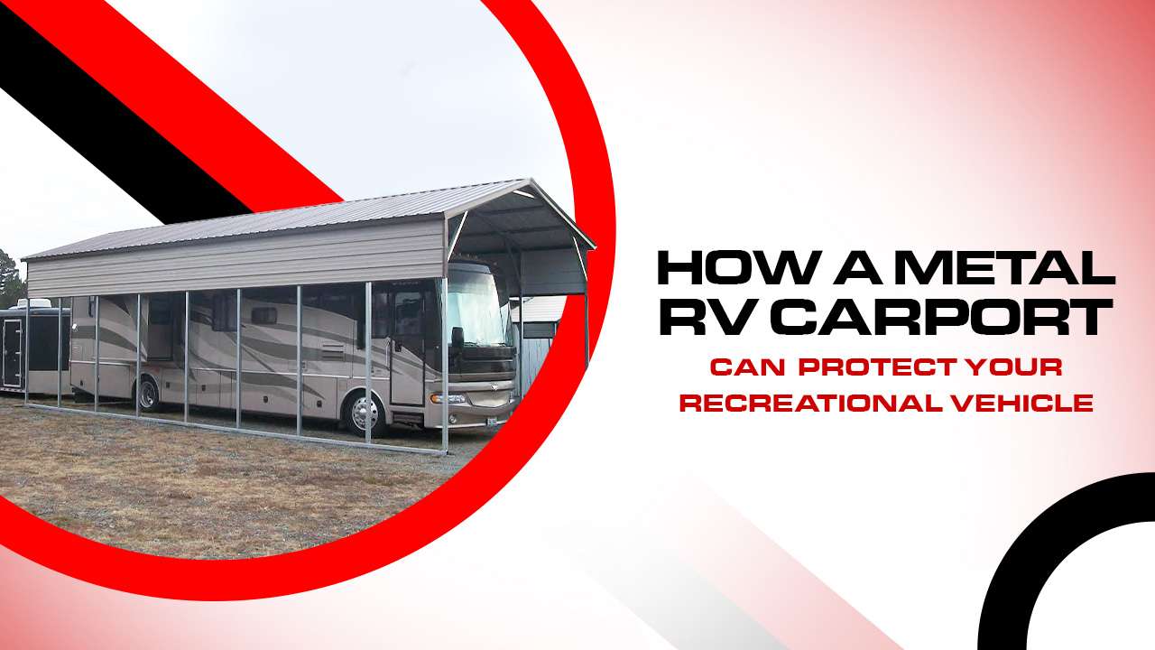 How A Metal RV Carport Can Protect Your Recreational Vehicle