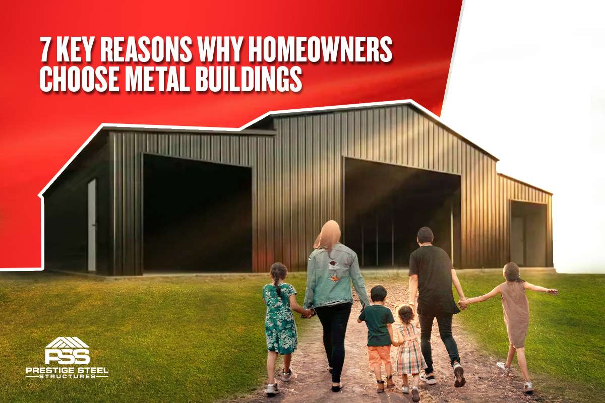 7 Key Reasons Why Homeowners Choose Metal Buildings